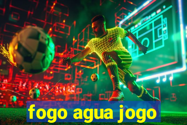 fogo agua jogo